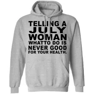 Telling A July Woman What To Do Is Never Good Shirt, Hoodie, Tank 20