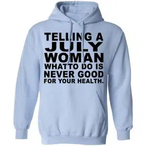 Telling A July Woman What To Do Is Never Good Shirt, Hoodie, Tank 22