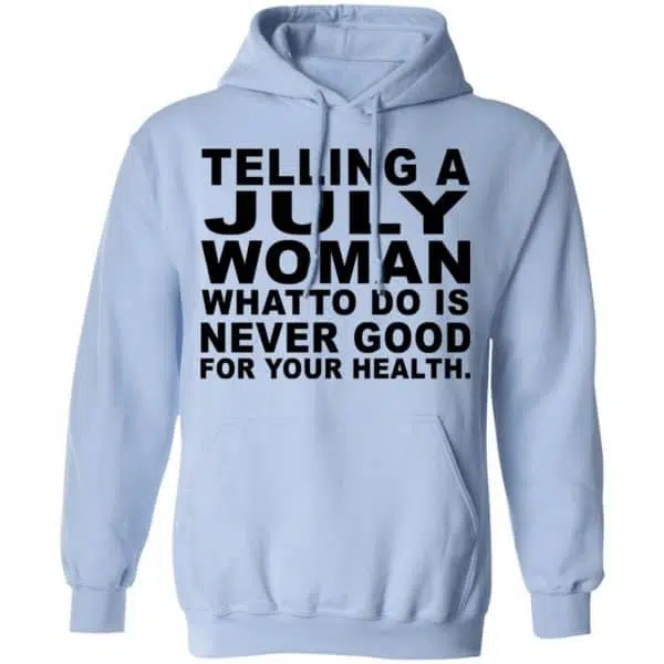Telling A July Woman What To Do Is Never Good Shirt, Hoodie, Tank 11