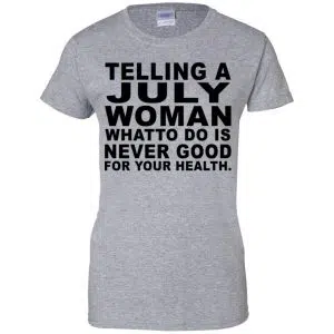 Telling A July Woman What To Do Is Never Good Shirt, Hoodie, Tank 23