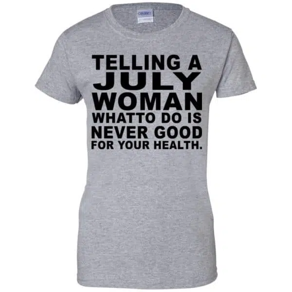 Telling A July Woman What To Do Is Never Good Shirt, Hoodie, Tank 12