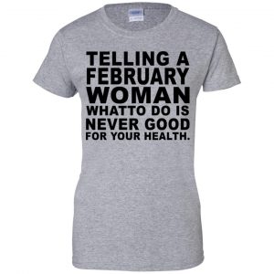 Telling A Februay Woman What To Do Is Never Good Shirt, Hoodie, Tank 23