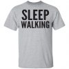 Sleep Walking Shirt, Hoodie, Tank 1
