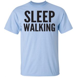 Sleep Walking Shirt, Hoodie, Tank 16