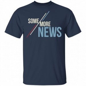 Some More News Shirt, Hoodie, Tank 17
