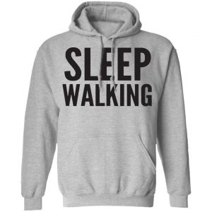Sleep Walking Shirt, Hoodie, Tank 20