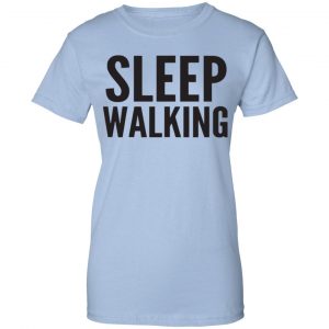 Sleep Walking Shirt, Hoodie, Tank 25