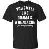 You Smell Like Drama & A Headache Please Go Away Shirt, Hoodie, Tank 2
