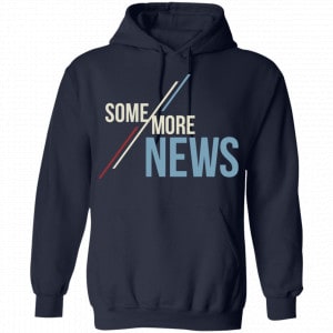 Some More News Shirt, Hoodie, Tank 19