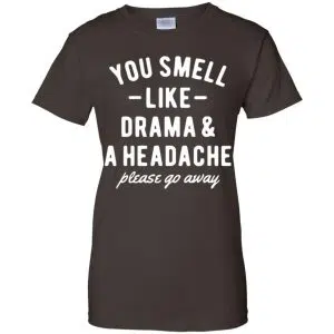 You Smell Like Drama & A Headache Please Go Away Shirt, Hoodie, Tank 23