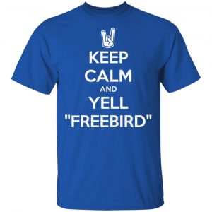 Keep Calm And Yell Freebird Shirt, Hoodie, Tank 16