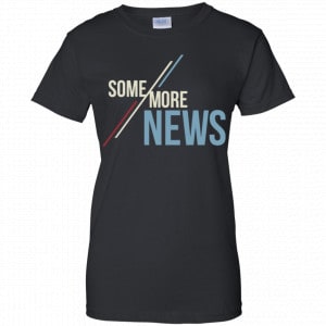 Some More News Shirt, Hoodie, Tank 22