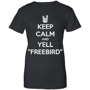 Keep Calm And Yell Freebird Shirt, Hoodie, Tank 22