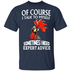 Of Cours I Talk To Myself Sometimes I Need Expert Advice Shirt, Hoodie, Tank 17