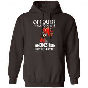 Of Cours I Talk To Myself Sometimes I Need Expert Advice Shirt, Hoodie, Tank 20