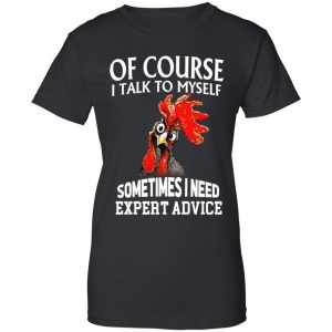 Of Cours I Talk To Myself Sometimes I Need Expert Advice Shirt, Hoodie, Tank 22