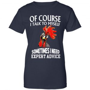Of Cours I Talk To Myself Sometimes I Need Expert Advice Shirt, Hoodie, Tank 24