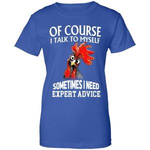 Of Cours I Talk To Myself Sometimes I Need Expert Advice Shirt, Hoodie, Tank 25