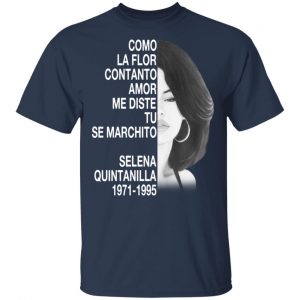 Como La Flor Con Tanto Amor Me Diste Tu Se Marchito Selena Quintanilla Shirt, Hoodie, Tank 9