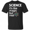 Science It’s Like Magic, But Real Shirt, Hoodie, Tank 1