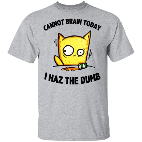 Cat Cannot Brain Today I Haz The Dumb Shirt, Hoodie, Tank 3