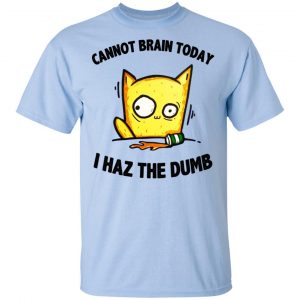 Cat Cannot Brain Today I Haz The Dumb Shirt, Hoodie, Tank 8