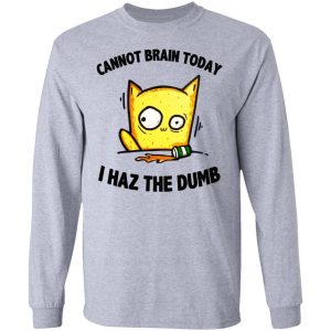 Cat Cannot Brain Today I Haz The Dumb Shirt, Hoodie, Tank 9