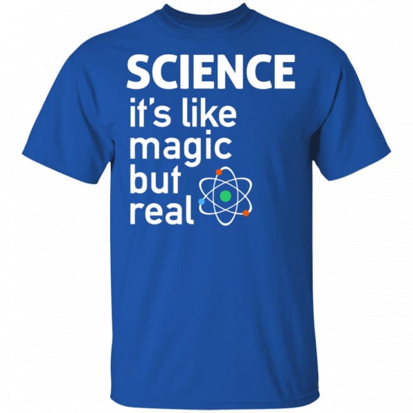 Science It’s Like Magic, But Real Shirt, Hoodie, Tank New Designs 5