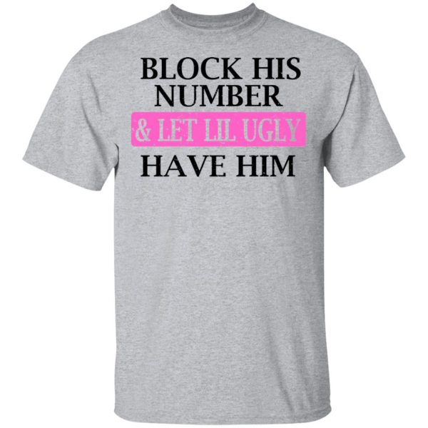 Block His Number & Let Lil Ugly Have Him Shirt, Hoodie, Tank 3