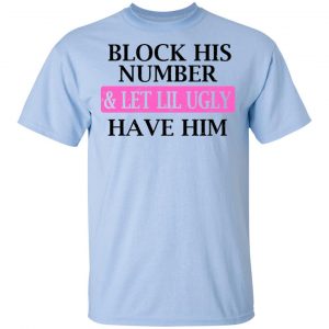 Block His Number & Let Lil Ugly Have Him Shirt, Hoodie, Tank 16