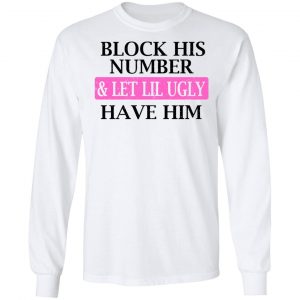 Block His Number & Let Lil Ugly Have Him Shirt, Hoodie, Tank 18