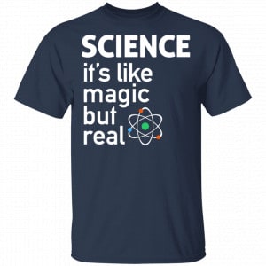 Science It’s Like Magic, But Real Shirt, Hoodie, Tank 17