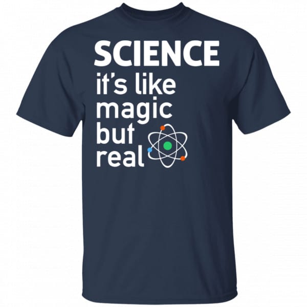 Science It’s Like Magic, But Real Shirt, Hoodie, Tank New Designs 6
