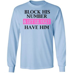 Block His Number & Let Lil Ugly Have Him Shirt, Hoodie, Tank 19