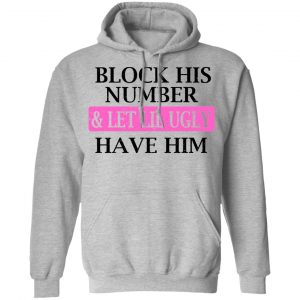 Block His Number & Let Lil Ugly Have Him Shirt, Hoodie, Tank 20