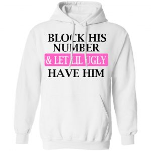 Block His Number & Let Lil Ugly Have Him Shirt, Hoodie, Tank 21