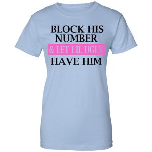 Block His Number & Let Lil Ugly Have Him Shirt, Hoodie, Tank 25