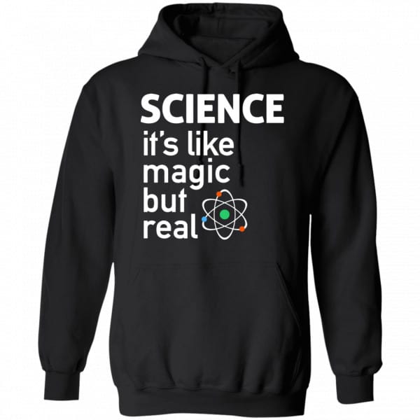 Science It’s Like Magic, But Real Shirt, Hoodie, Tank New Designs 7