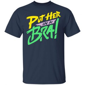 Put Her In A Bra! Shirt, Hoodie, Tank 17