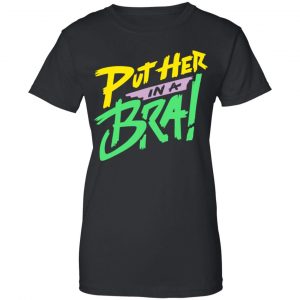 Put Her In A Bra! Shirt, Hoodie, Tank 22
