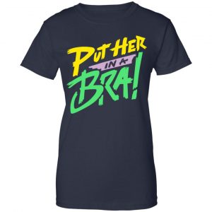 Put Her In A Bra! Shirt, Hoodie, Tank 24