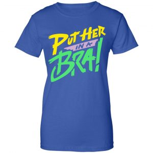 Put Her In A Bra! Shirt, Hoodie, Tank 25