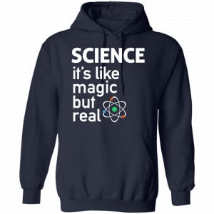 Science It’s Like Magic, But Real Shirt, Hoodie, Tank 19