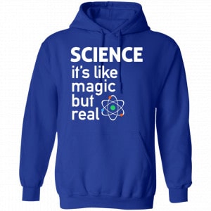 Science It’s Like Magic, But Real Shirt, Hoodie, Tank 21