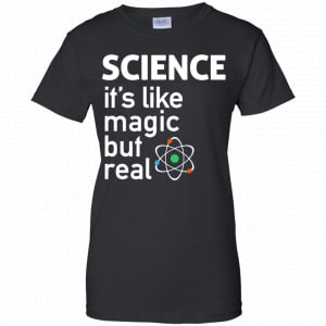 Science It’s Like Magic, But Real Shirt, Hoodie, Tank 22