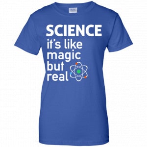 Science It’s Like Magic, But Real Shirt, Hoodie, Tank 25