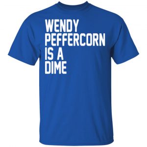 Wendy Peffercorn Is A Dime Shirt, Hoodie, Tank 8
