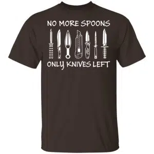 No More Spoons Only Knives Left Shirt, Hoodie, Tank 15