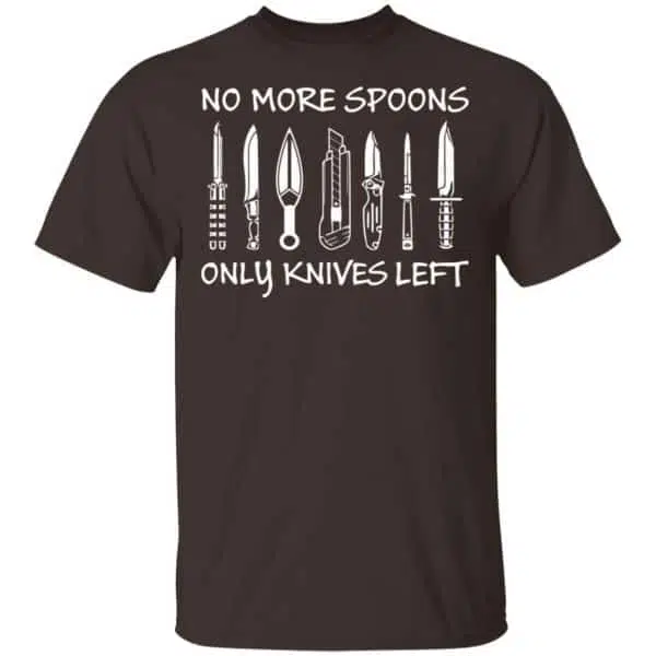 No More Spoons Only Knives Left Shirt, Hoodie, Tank 4