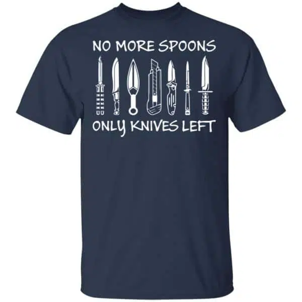 No More Spoons Only Knives Left Shirt, Hoodie, Tank 6
